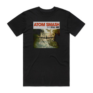 Atom Smash Kill Me Ep Album Cover T-Shirt Black Atom Smash Kill Me Ep Album Cover T-Shirt Black