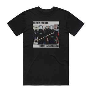 Be My Enemy To Protect And Serve Album Cover T-Shirt Black Be My Enemy To Protect And Serve Album Cover T-Shirt Black