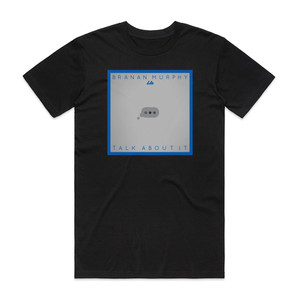 Branan Murphy Talk About It Album Cover T-Shirt Black Branan Murphy Talk About It Album Cover T-Shirt Black