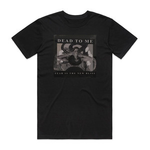 Dead to Me Fear Is The New Bliss Album Cover T-Shirt Black