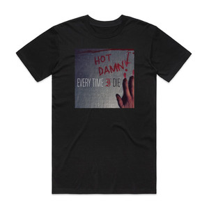 Every Time I Die Hot Damn Album Cover T-Shirt Black Every Time I Die Hot Damn Album Cover T-Shirt Black