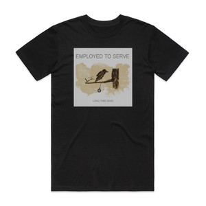 Employed to Serve Long Time Dead Album Cover T-Shirt Black Employed to Serve Long Time Dead Album Cover T-Shirt Black