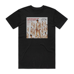 Elvis Presley 50000000 Elvis Fans Cant Be Wrong Elvis Gold Records Volume Album Cover T-Shirt Black Elvis Presley 50000000 Elvis Fans Cant Be Wrong Elvis Gold Records Volume Album Cover T-Shirt Black