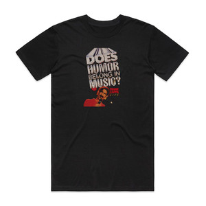 Frank Zappa Does Humor Belong In Music Album Cover T-Shirt Black Frank Zappa Does Humor Belong In Music Album Cover T-Shirt Black