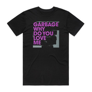 Garbage Why Do You Love Me 4 Album Cover T-Shirt Black Garbage Why Do You Love Me 4 Album Cover T-Shirt Black