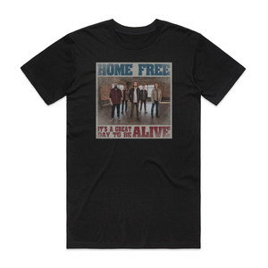 Home Free Its A Great Day To Be Alive Album Cover T-Shirt Black
