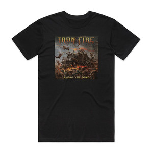 Iron Fire Among The Dead Album Cover T-Shirt Black Iron Fire Among The Dead Album Cover T-Shirt Black