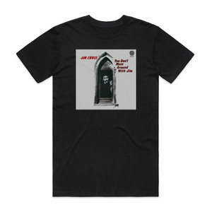 Jim Croce You Dont Mess Around With Jim 1 Album Cover T-Shirt Black Jim Croce You Dont Mess Around With Jim 1 Album Cover T-Shirt Black