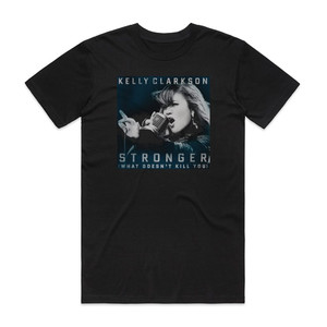 Kelly Clarkson Stronger What Doesnt Kill You Album Cover T-Shirt Black Kelly Clarkson Stronger What Doesnt Kill You Album Cover T-Shirt Black