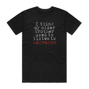 Lagwagon I Think My Older Brother Used To Listen To Lagwagon Album Cover T-Shirt Black Lagwagon I Think My Older Brother Used To Listen To Lagwagon Album Cover T-Shirt Black
