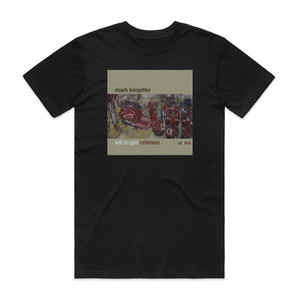 Mark Knopfler Kill To Get Crimson Album Cover T-Shirt Black Mark Knopfler Kill To Get Crimson Album Cover T-Shirt Black