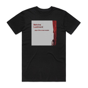 Melvins Pigs Of The Roman Empire Album Cover T-Shirt Black Melvins Pigs Of The Roman Empire Album Cover T-Shirt Black