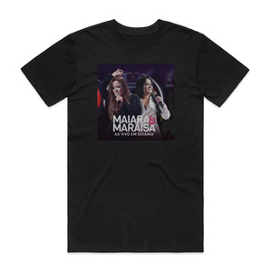 Maiara and Maraisa Ao Vivo Em Goinia Album Cover T-Shirt Black Maiara and Maraisa Ao Vivo Em Goinia Album Cover T-Shirt Black