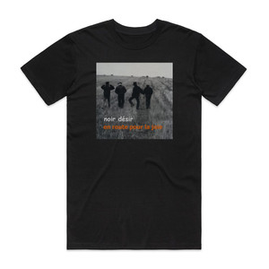 Noir Desir En Route Pour La Joie Album Cover T-Shirt Black Noir Desir En Route Pour La Joie Album Cover T-Shirt Black