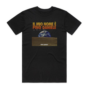 Pino Daniele Il Mio Nome Pino Daniele E Vivo Qui Album Cover T-Shirt Black Pino Daniele Il Mio Nome Pino Daniele E Vivo Qui Album Cover T-Shirt Black