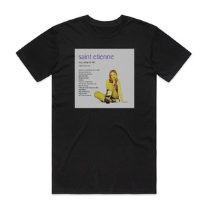 Saint Etienne Too Young To Die Album Cover T-Shirt Black Saint Etienne Too Young To Die Album Cover T-Shirt Black