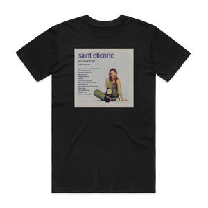 Saint Etienne Too Young To Die 1 Album Cover T-Shirt Black Saint Etienne Too Young To Die 1 Album Cover T-Shirt Black
