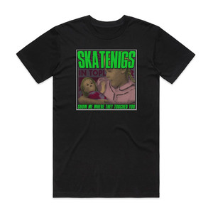 Skatenigs Show Me Where They Touched You Album Cover T-Shirt Black Skatenigs Show Me Where They Touched You Album Cover T-Shirt Black