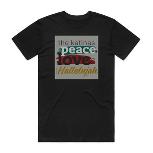 The Katinas Peace Love Hallelujah Album Cover T-Shirt Black The Katinas Peace Love Hallelujah Album Cover T-Shirt Black