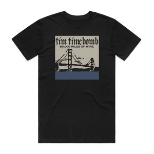 Tim Timebomb 80000 Mile Of Wire Album Cover T-Shirt Black Tim Timebomb 80000 Mile Of Wire Album Cover T-Shirt Black