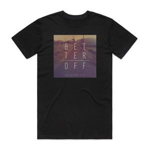 Ten Second Epic Better Off Album Cover T-Shirt Black Ten Second Epic Better Off Album Cover T-Shirt Black