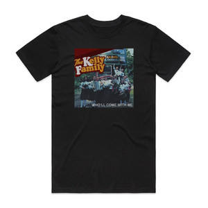 The Kelly Family Wholl Come With Me Album Cover T-Shirt Black The Kelly Family Wholl Come With Me Album Cover T-Shirt Black