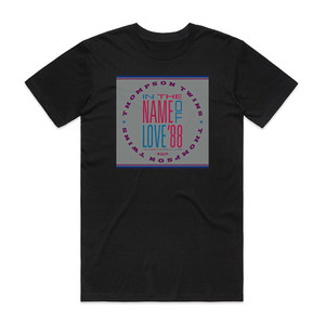 Thompson Twins In The Name Of Love 88 Album Cover T-Shirt Black Thompson Twins In The Name Of Love 88 Album Cover T-Shirt Black