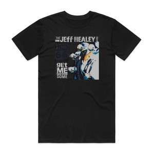 The Jeff Healey Band Get Me Some Album Cover T-Shirt Black The Jeff Healey Band Get Me Some Album Cover T-Shirt Black