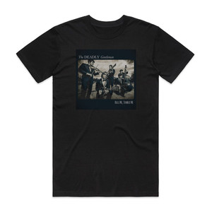 The Deadly Gentlemen Roll Me Tumble Me Album Cover T-Shirt Black The Deadly Gentlemen Roll Me Tumble Me Album Cover T-Shirt Black