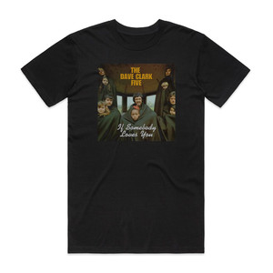 The Dave Clark Five If Somebody Loves You Album Cover T-Shirt Black The Dave Clark Five If Somebody Loves You Album Cover T-Shirt Black