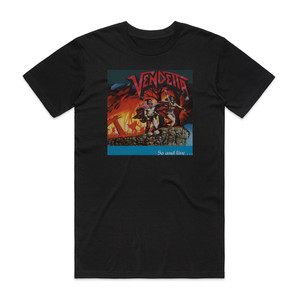 Vendetta Go And Live Stay And Die Album Cover T-Shirt Black Vendetta Go And Live Stay And Die Album Cover T-Shirt Black