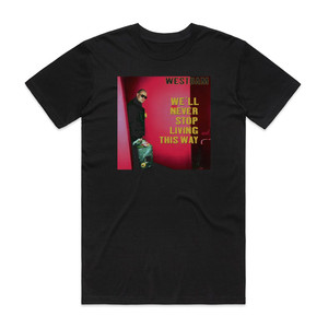 WestBam Well Never Stop Living This Way Album Cover T-Shirt Black WestBam Well Never Stop Living This Way Album Cover T-Shirt Black