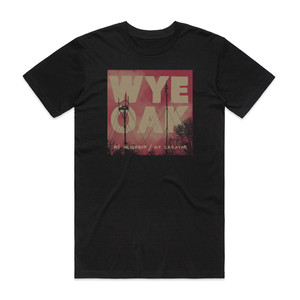 Wye Oak My Neighbor My Creator Album Cover T-Shirt Black Wye Oak My Neighbor My Creator Album Cover T-Shirt Black