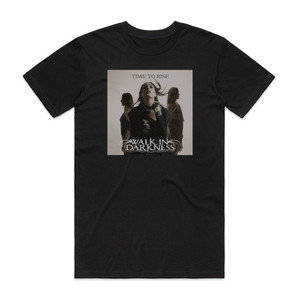 Walk in Darkness Time To Rise Album Cover T-Shirt Black Walk in Darkness Time To Rise Album Cover T-Shirt Black