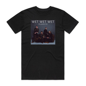 Wet Wet Wet The Greatest Hits Album Cover T-Shirt Black Wet Wet Wet The Greatest Hits Album Cover T-Shirt Black