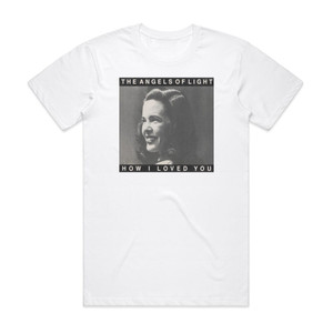 Angels of Light How I Loved You Album Cover T-Shirt White Angels of Light How I Loved You Album Cover T-Shirt White