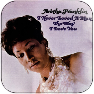 Aretha Franklin I Never Loved A Man The Way I Love You-2 Album Cover Sticker Aretha Franklin I Never Loved A Man The Way I Love You-2 Album Cover Sticker