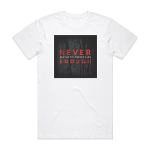 Aesthetic Perfection Never Enough Album Cover T-Shirt White Aesthetic Perfection Never Enough Album Cover T-Shirt White