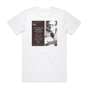 Andres Segovia The Art Of Andres Segovia Album Cover T-Shirt White Andres Segovia The Art Of Andres Segovia Album Cover T-Shirt White
