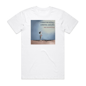 A Great Big World Say Something Album Cover T-Shirt White A Great Big World Say Something Album Cover T-Shirt White