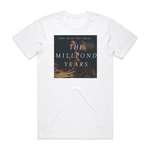 And Also The Trees The Millpond Years Album Cover T-Shirt White And Also The Trees The Millpond Years Album Cover T-Shirt White