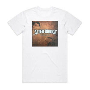 Alter Bridge Life Must Go On Album Cover T-Shirt White Alter Bridge Life Must Go On Album Cover T-Shirt White
