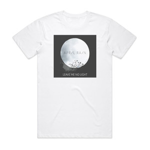 April Rain Leave Me No Light Album Cover T-Shirt White April Rain Leave Me No Light Album Cover T-Shirt White