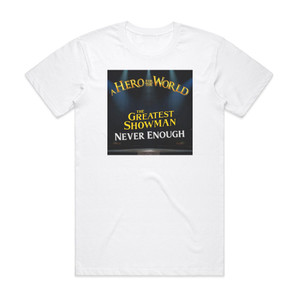 A Hero for the World The Greatest Showman Never Enough Album Cover T-Shirt White