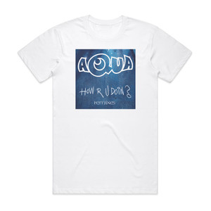 Aqua How R U Doin Remixes Album Cover T-Shirt White Aqua How R U Doin Remixes Album Cover T-Shirt White