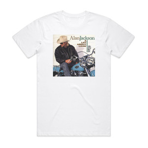 Alan Jackson A Lot About Livin And A Little Bout Love Album Cover T-Shirt White Alan Jackson A Lot About Livin And A Little Bout Love Album Cover T-Shirt White