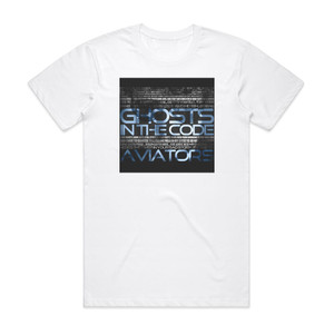 Aviators Ghosts In The Code Deluxe Version Album Cover T-Shirt White