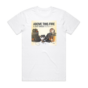 Above This Fire Last Ones Album Cover T-Shirt White Above This Fire Last Ones Album Cover T-Shirt White