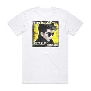 Adam Lambert Never Close Our Eyes Album Cover T-Shirt White Adam Lambert Never Close Our Eyes Album Cover T-Shirt White