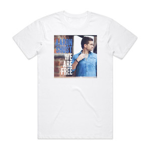 Aaron Shust We Are Free Radio Edit Album Cover T-Shirt White